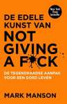 De edele kunst van not giving a fuck [Nederlandstalig] de tegendraadse aanpak voor een goed leven