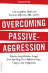 Overcoming Passive-Aggression, Revised Edition EBOOK Tooltip How to Stop Hidden Anger from Spoiling Your Relationships, Career, and Happiness