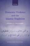 Domestic Violence and the Islamic Tradition Ethics, Law, and the Muslim Discourse on Gender