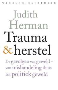 Judith Herman Trauma en herstel De gevolgen van geweld van mishandeling thuis tot politiek geweld